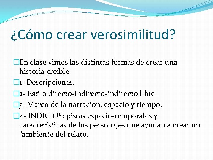 ¿Cómo crear verosimilitud? �En clase vimos las distintas formas de crear una historia creíble: