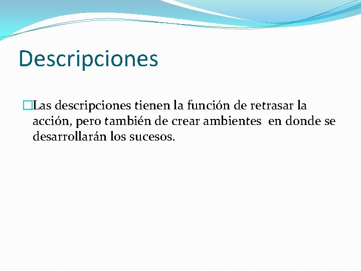 Descripciones �Las descripciones tienen la función de retrasar la acción, pero también de crear