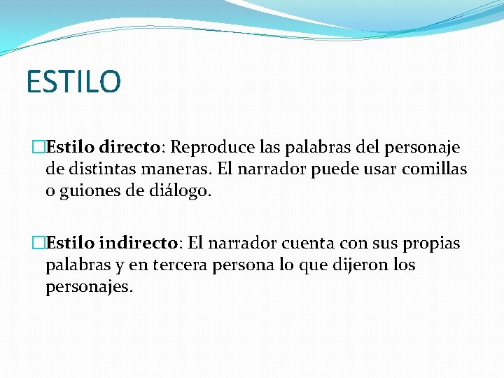 ESTILO �Estilo directo: Reproduce las palabras del personaje de distintas maneras. El narrador puede