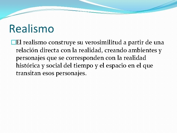 Realismo �El realismo construye su verosimilitud a partir de una relación directa con la