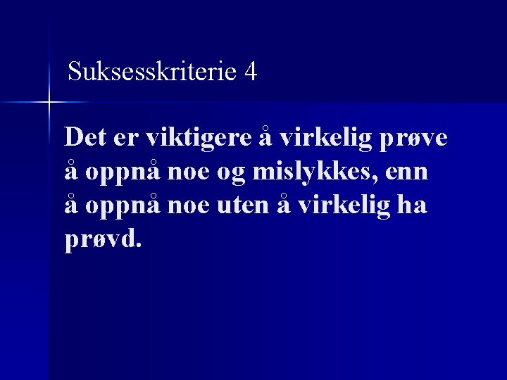 Suksesskriterie 4 Det er viktigere å virkelig prøve å oppnå noe og mislykkes, enn