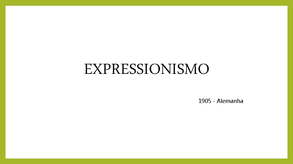 EXPRESSIONISMO 1905 - Alemanha 