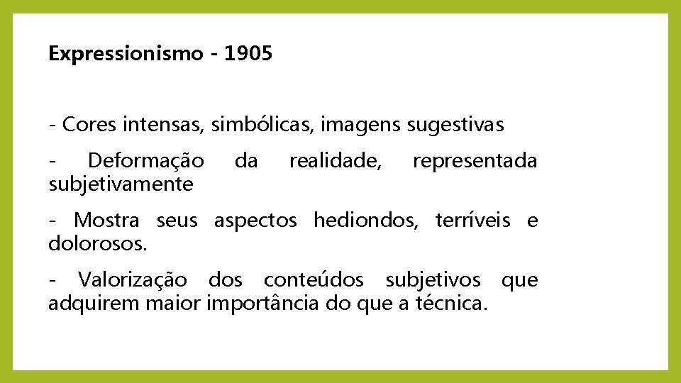 Expressionismo - 1905 - Cores intensas, simbólicas, imagens sugestivas Deformação subjetivamente da realidade, representada