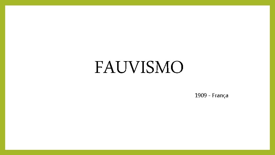 FAUVISMO 1909 - França 