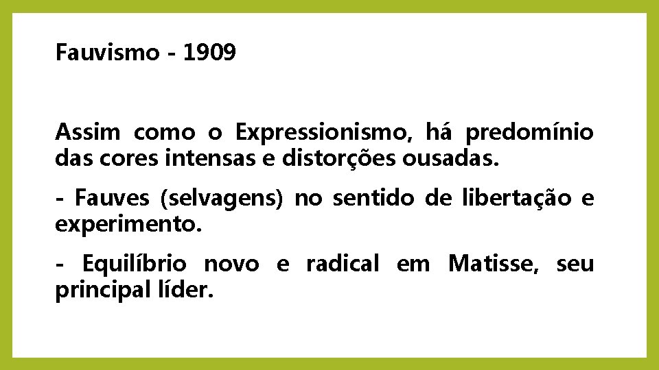 Fauvismo - 1909 Assim como o Expressionismo, há predomínio das cores intensas e distorções