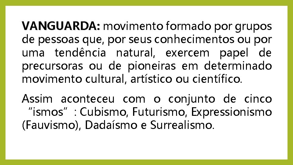 VANGUARDA: movimento formado por grupos de pessoas que, por seus conhecimentos ou por uma