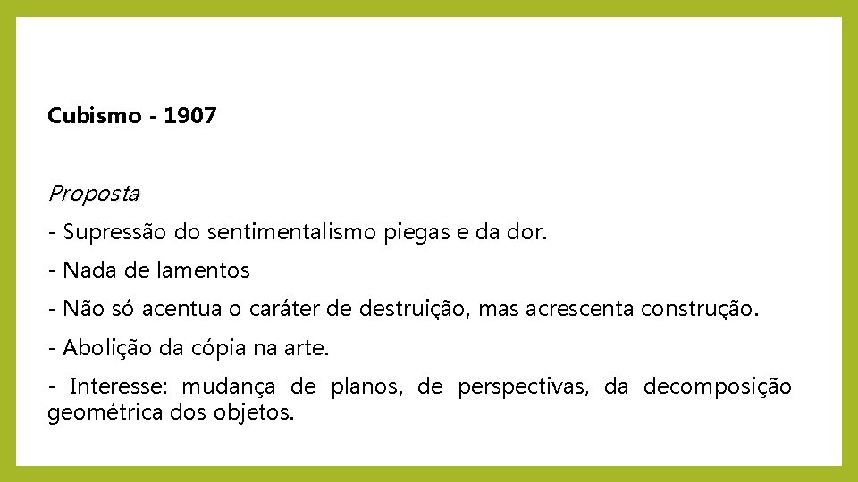 Cubismo - 1907 Proposta - Supressão do sentimentalismo piegas e da dor. - Nada