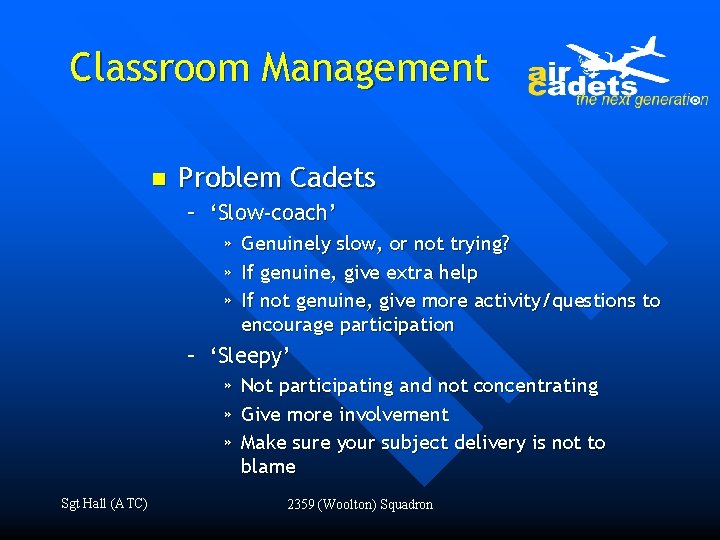 Classroom Management n Problem Cadets – ‘Slow-coach’ » » » Genuinely slow, or not