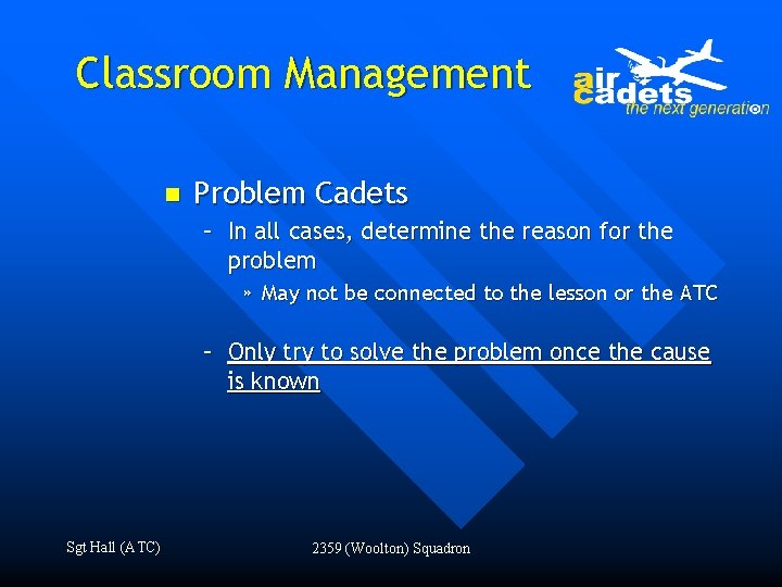 Classroom Management n Problem Cadets – In all cases, determine the reason for the
