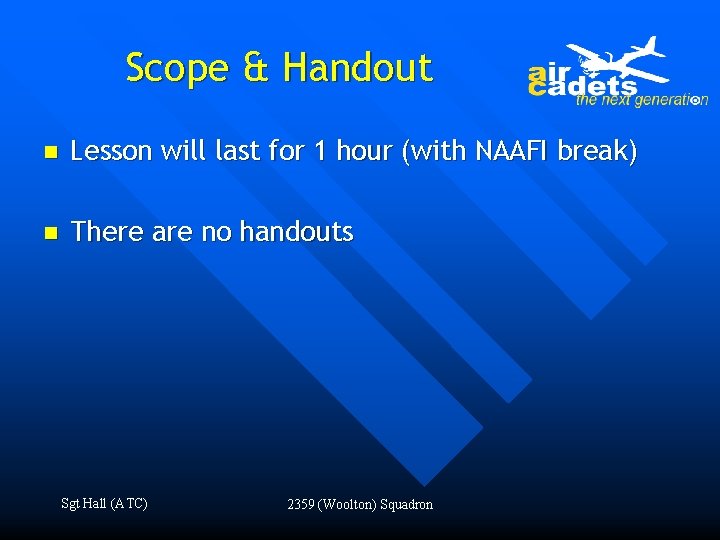Scope & Handout n Lesson will last for 1 hour (with NAAFI break) n