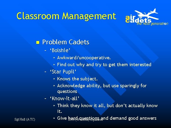 Classroom Management n Problem Cadets – ‘Bolshie’ » Awkward/uncooperative. » Find out why and