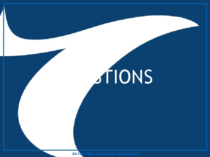 QUESTIONS Air Line Pilots Association, International 
