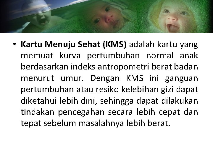  • Kartu Menuju Sehat (KMS) adalah kartu yang memuat kurva pertumbuhan normal anak