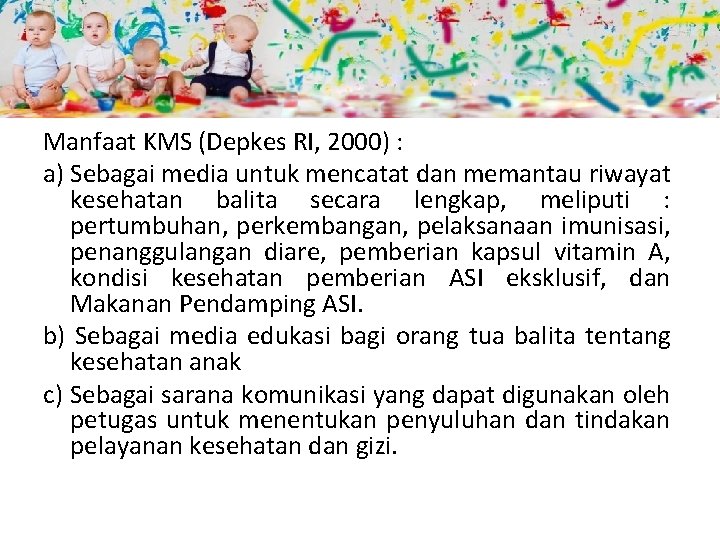 Manfaat KMS (Depkes RI, 2000) : a) Sebagai media untuk mencatat dan memantau riwayat