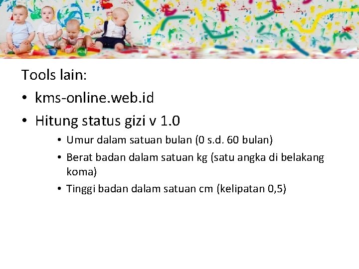 Tools lain: • kms-online. web. id • Hitung status gizi v 1. 0 •