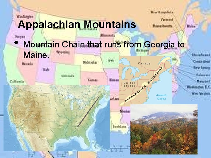 Appalachian Mountains • Mountain Chain that runs from Georgia to Maine. 