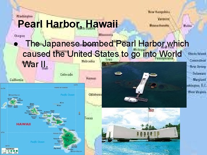 Pearl Harbor, Hawaii ● The Japanese bombed Pearl Harbor, which caused the United States