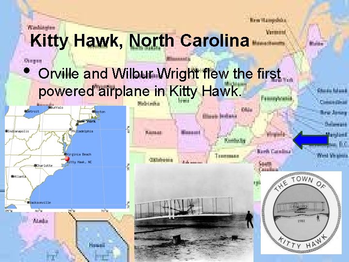 Kitty Hawk, North Carolina • Orville and Wilbur Wright flew the first powered airplane