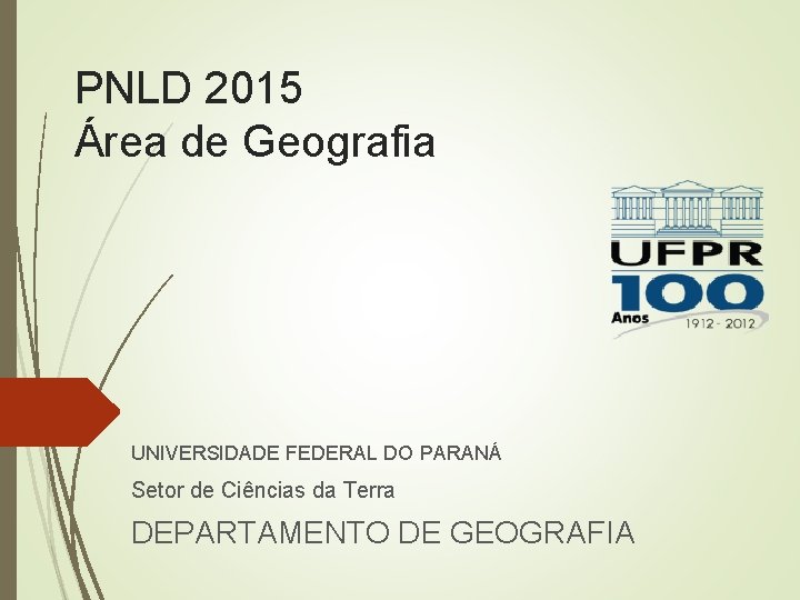 PNLD 2015 Área de Geografia UNIVERSIDADE FEDERAL DO PARANÁ Setor de Ciências da Terra