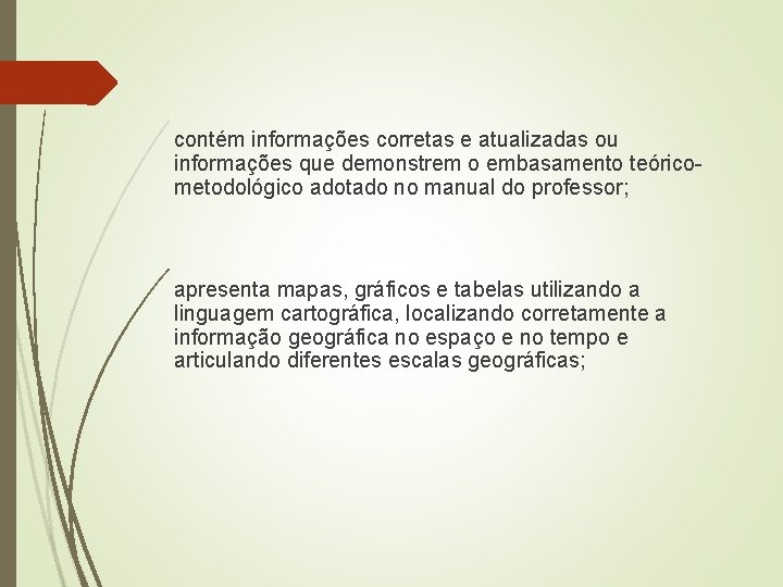 contém informações corretas e atualizadas ou informações que demonstrem o embasamento teóricometodológico adotado no