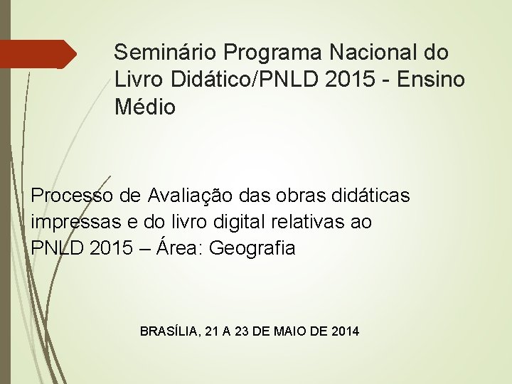 Seminário Programa Nacional do Livro Didático/PNLD 2015 - Ensino Médio Processo de Avaliação das