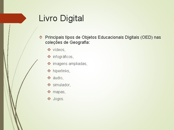 Livro Digital Principais tipos de Objetos Educacionais Digitais (OED) nas coleções de Geografia: vídeos,