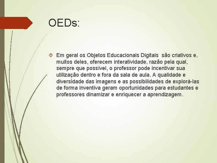 OEDs: Em geral os Objetos Educacionais Digitais são criativos e, muitos deles, oferecem interatividade,