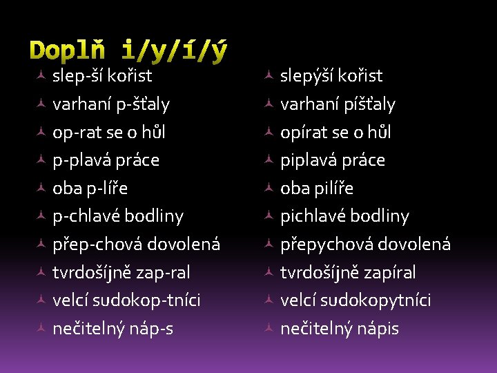  slep-ší kořist slepýší kořist varhaní p-šťaly varhaní píšťaly op-rat se o hůl opírat