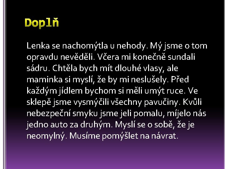 Lenka se nachomýtla u nehody. Mý jsme o tom opravdu nevěděli. Včera mi konečně