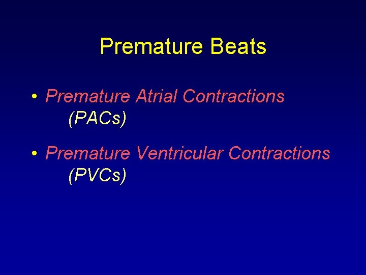 Premature Beats • Premature Atrial Contractions (PACs) • Premature Ventricular Contractions (PVCs) 