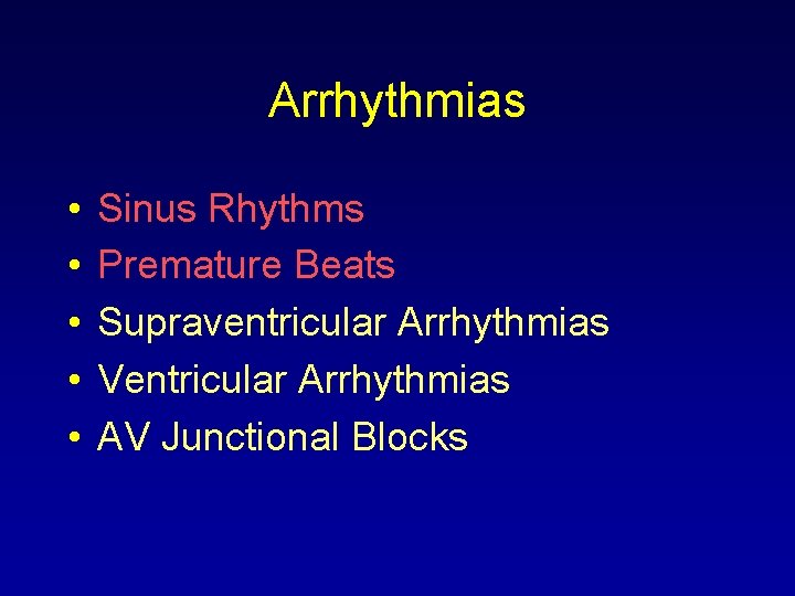 Arrhythmias • • • Sinus Rhythms Premature Beats Supraventricular Arrhythmias Ventricular Arrhythmias AV Junctional