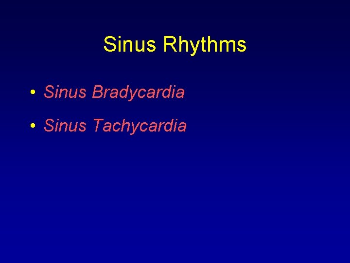 Sinus Rhythms • Sinus Bradycardia • Sinus Tachycardia 