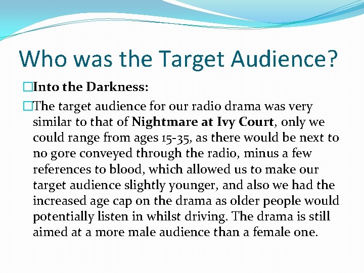 Who was the Target Audience? �Into the Darkness: �The target audience for our radio