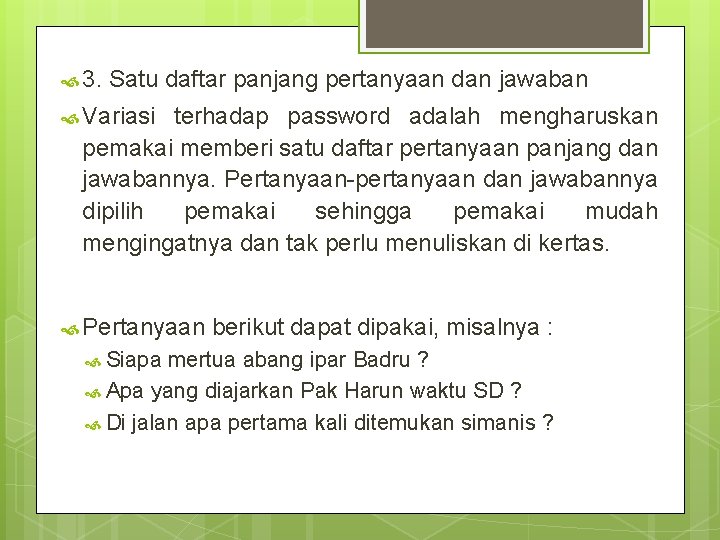  3. Satu daftar panjang pertanyaan dan jawaban Variasi terhadap password adalah mengharuskan pemakai