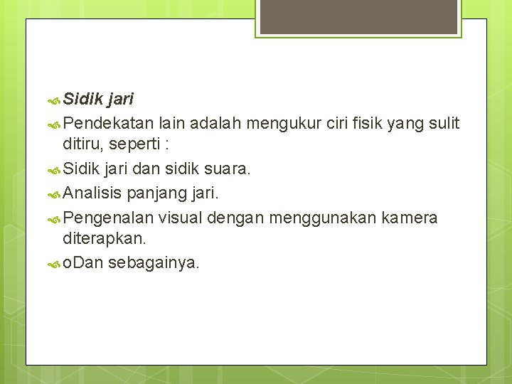  Sidik jari Pendekatan lain adalah mengukur ciri fisik yang sulit ditiru, seperti :