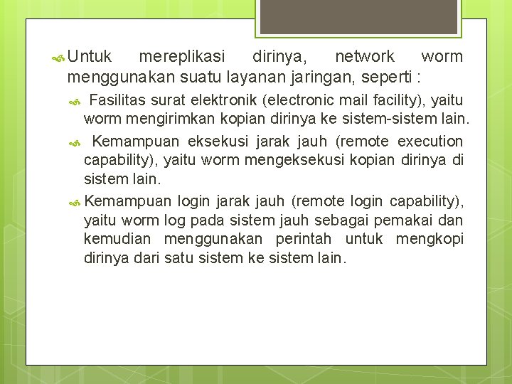  Untuk mereplikasi dirinya, network worm menggunakan suatu layanan jaringan, seperti : Fasilitas surat