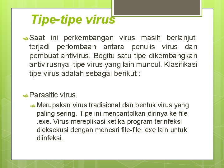 Tipe-tipe virus Saat ini perkembangan virus masih berlanjut, terjadi perlombaan antara penulis virus dan