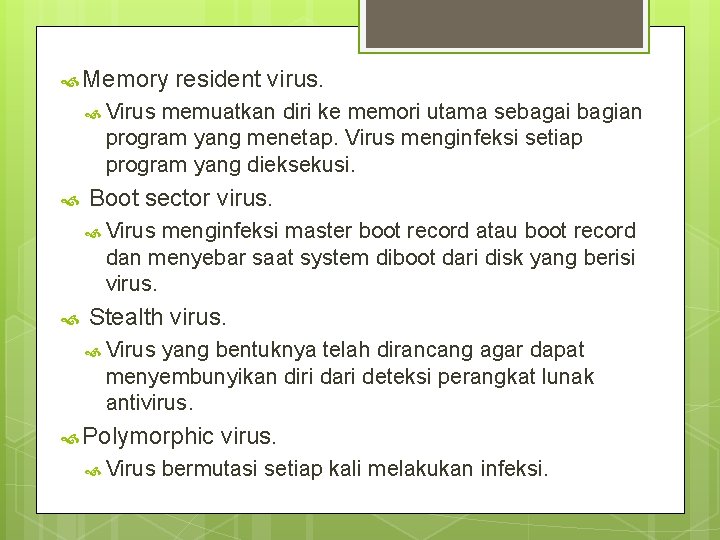  Memory resident virus. Virus memuatkan diri ke memori utama sebagai bagian program yang
