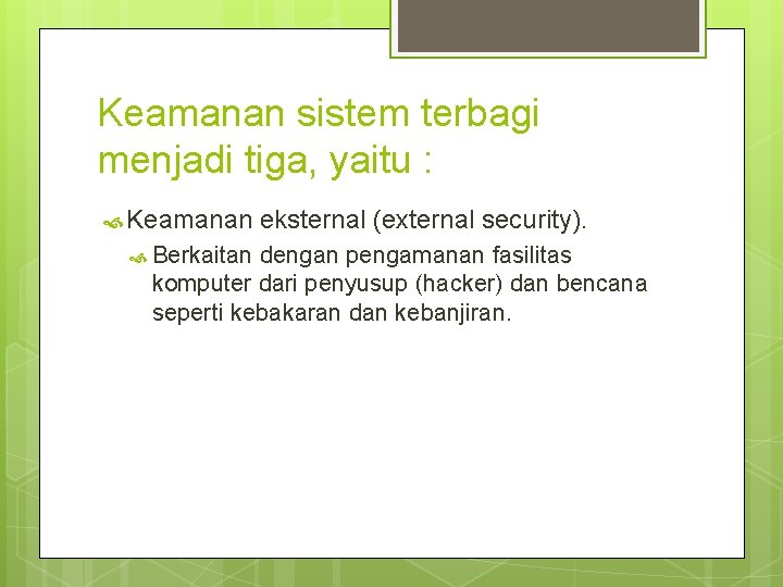 Keamanan sistem terbagi menjadi tiga, yaitu : Keamanan Berkaitan eksternal (external security). dengan pengamanan