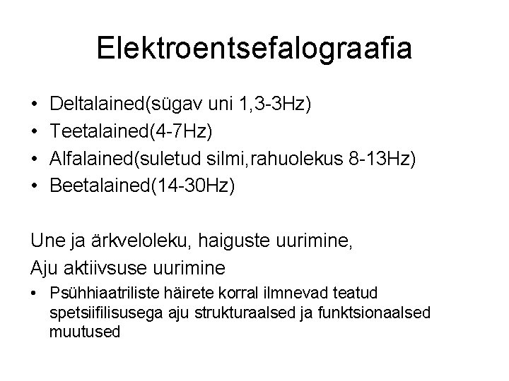 Elektroentsefalograafia • • Deltalained(sügav uni 1, 3 -3 Hz) Teetalained(4 -7 Hz) Alfalained(suletud silmi,