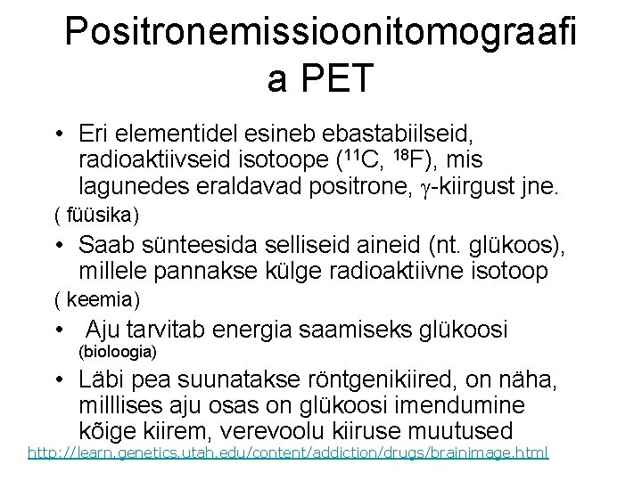 Positronemissioonitomograafi a PET • Eri elementidel esineb ebastabiilseid, radioaktiivseid isotoope (11 C, 18 F),