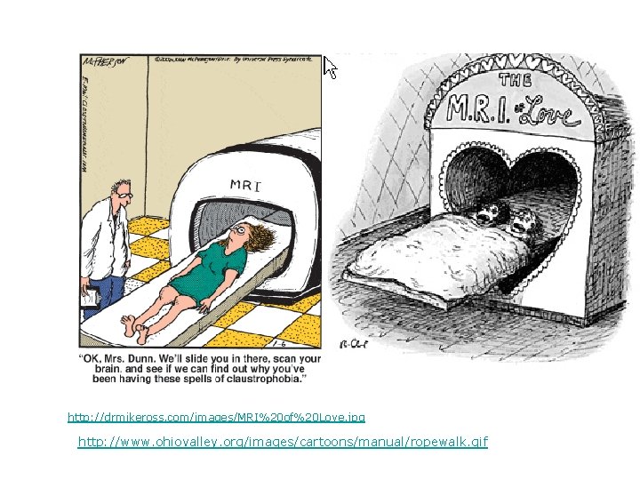 http: //drmikeross. com/images/MRI%20 of%20 Love. jpg http: //www. ohiovalley. org/images/cartoons/manual/ropewalk. gif 