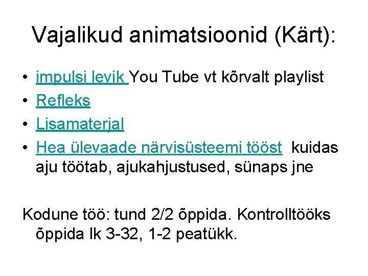 Vajalikud animatsioonid (Kärt): • • impulsi levik You Tube vt kõrvalt playlist Refleks Lisamaterjal