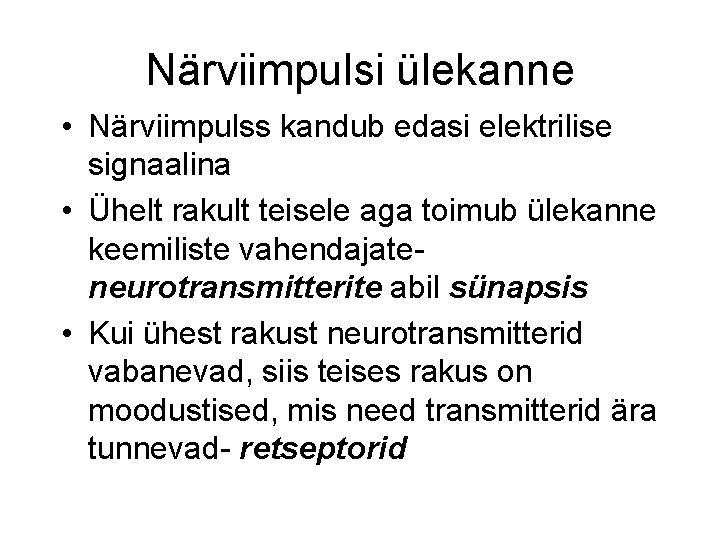 Närviimpulsi ülekanne • Närviimpulss kandub edasi elektrilise signaalina • Ühelt rakult teisele aga toimub