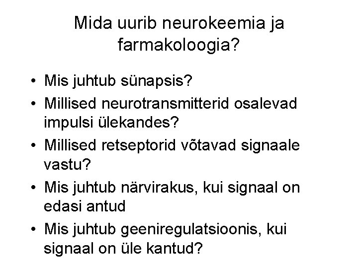 Mida uurib neurokeemia ja farmakoloogia? • Mis juhtub sünapsis? • Millised neurotransmitterid osalevad impulsi