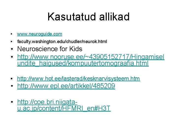 Kasutatud allikad • www. neuroguide. com • faculty. washington. edu/chudler/neurok. html • Neuroscience for