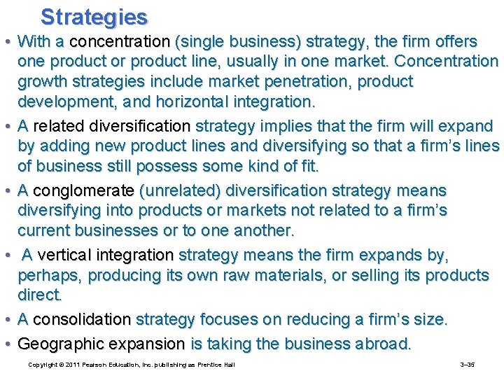 Strategies • With a concentration (single business) strategy, the firm offers one product or