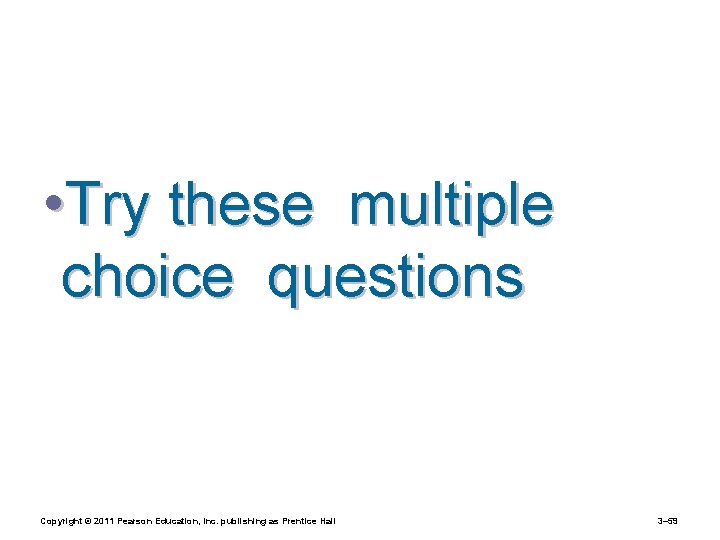  • Try these multiple choice questions Copyright © 2011 Pearson Education, Inc. publishing