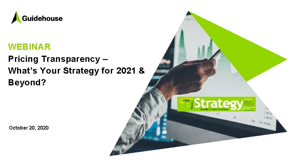 WEBINAR Pricing Transparency – What’s Your Strategy for 2021 & Beyond? October 20, 2020