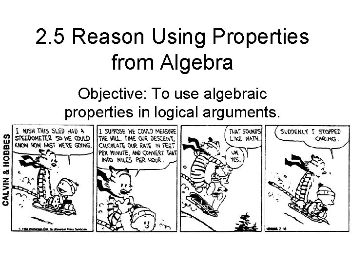 2. 5 Reason Using Properties from Algebra Objective: To use algebraic properties in logical